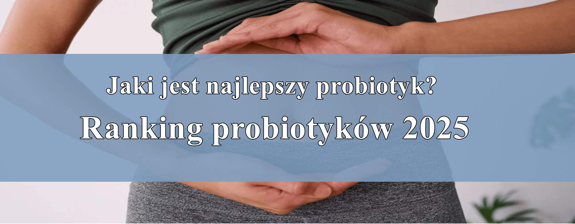 Jaki jest najlepszy probiotyk? Ranking probiotyków 2025